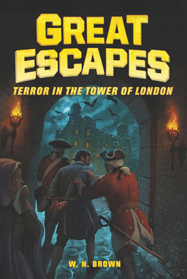 Great Escapes #5: Terror in the Tower of London - W. N. Brown