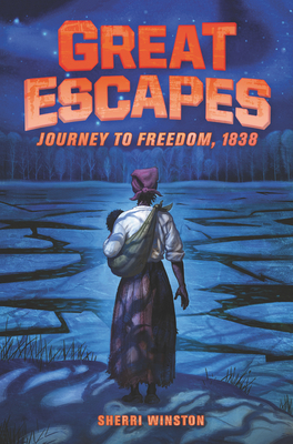 Great Escapes: Journey to Freedom, 1838 - Sherri Winston