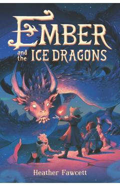 Ember and the Ice Dragons - Heather Fawcett