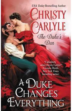 Coperta cărții 'A Duke Changes Everything: The Duke's Den - Christy Carlyle'