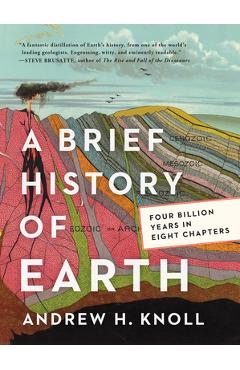 Poza produsului A Brief History of Earth: Four Billion Years in Eight Chapters - Andrew H. Knoll