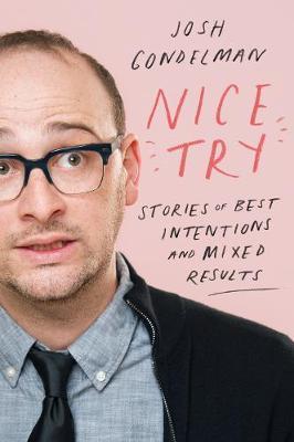 Nice Try: Stories of Best Intentions and Mixed Results - Josh Gondelman