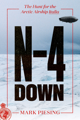 N-4 Down: The Hunt for the Arctic Airship Italia - Mark Piesing