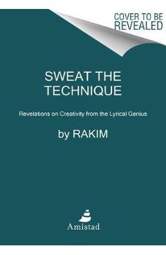 Poza produsului Sweat the Technique: Revelations on Creativity from the Lyrical Genius - Rakim