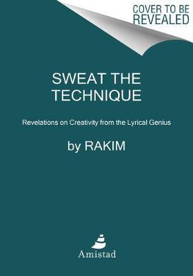 Sweat the Technique: Revelations on Creativity from the Lyrical Genius - Rakim