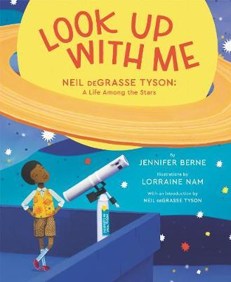 Look Up with Me: Neil Degrasse Tyson: A Life Among the Stars - Jennifer Berne