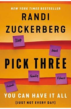 Pick Three: You Can Have It All (Just Not Every Day) - Randi Zuckerberg