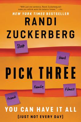 Pick Three: You Can Have It All (Just Not Every Day) - Randi Zuckerberg