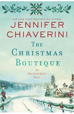 Poza produsului The Christmas Boutique: An ELM Creek Quilts Novel - Jennifer Chiaverini
