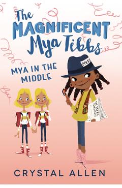 Coperta cărții 'The Magnificent Mya Tibbs: Mya in the Middle - Crystal Allen'