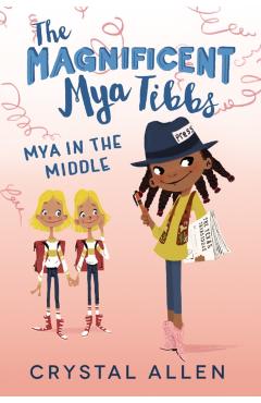 The Magnificent Mya Tibbs: Mya in the Middle - Crystal Allen