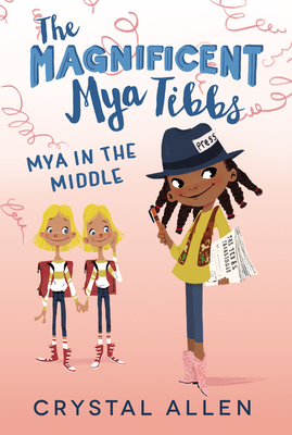 The Magnificent Mya Tibbs: Mya in the Middle - Crystal Allen