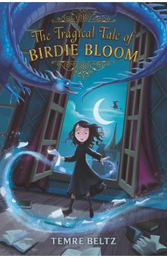 Coperta cărții 'The Tragical Tale of Birdie Bloom - Temre Beltz'