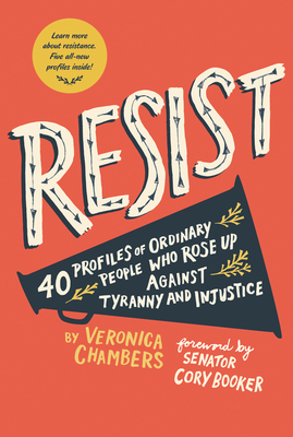 Resist: 40 Profiles of Ordinary People Who Rose Up Against Tyranny and Injustice - Veronica Chambers