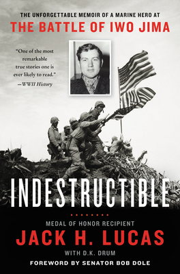 Indestructible: The Unforgettable Memoir of a Marine Hero at the Battle of Iwo Jima - Jack H. Lucas