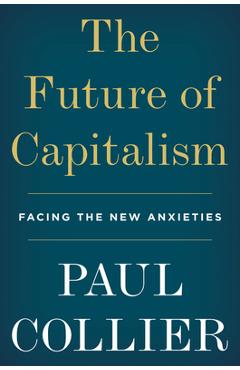 Poza produsului The Future of Capitalism: Facing the New Anxieties - Paul Collier