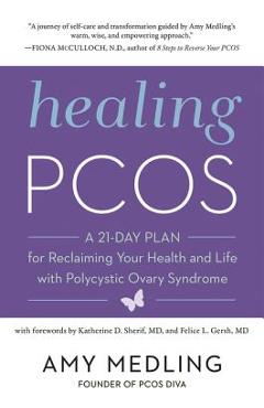 Coperta cărții 'Healing Pcos: A 21-Day Plan for Reclaiming Your Health and Life with Polycystic Ovary Syndrome - Amy Medling'