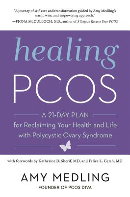 Coperta cărții 'Healing Pcos: A 21-Day Plan for Reclaiming Your Health and Life with Polycystic Ovary Syndrome - Amy Medling'