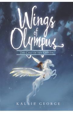 Coperta cărții 'Wings of Olympus: The Colt of the Clouds - Kallie George'