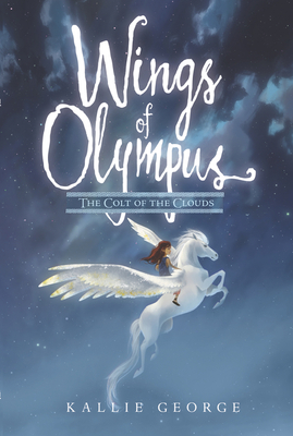 Wings of Olympus: The Colt of the Clouds - Kallie George