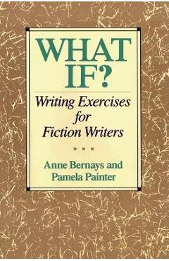 Coperta cărții 'What If?: Writing Exercises for Fiction Writers - Anne Bernays'