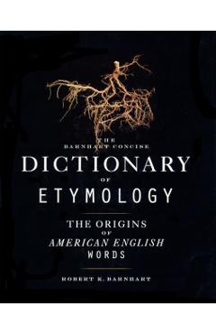 Barnhart Concise Dictionary of Etymology - Robert K. Barnhart