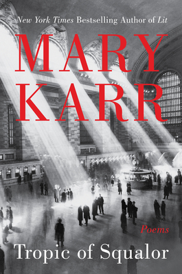 Tropic of Squalor: Poems - Mary Karr