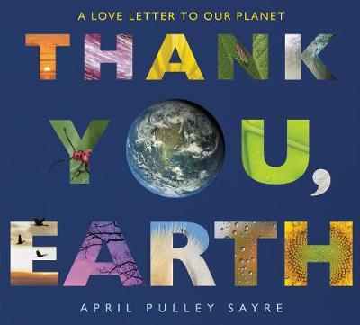 Thank You, Earth: A Love Letter to Our Planet - April Pulley Sayre