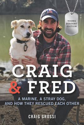 Craig & Fred: A Marine, a Stray Dog, and How They Rescued Each Other - Craig Grossi