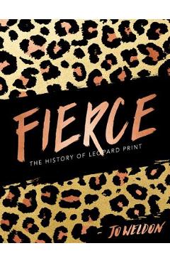 Coperta cărții 'Fierce: The History of Leopard Print - Jo Weldon'