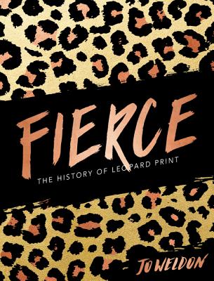 Fierce: The History of Leopard Print - Jo Weldon