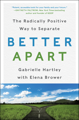 Better Apart: The Radically Positive Way to Separate - Gabrielle Hartley