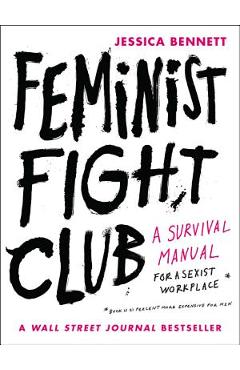 Coperta cărții 'Feminist Fight Club: A Survival Manual for a Sexist Workplace - Jessica Bennett'