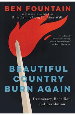 Coperta cărții 'Beautiful Country Burn Again: Democracy, Rebellion, and Revolution - Ben Fountain'