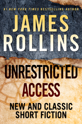 Unrestricted Access: New and Classic Short Fiction - James Rollins