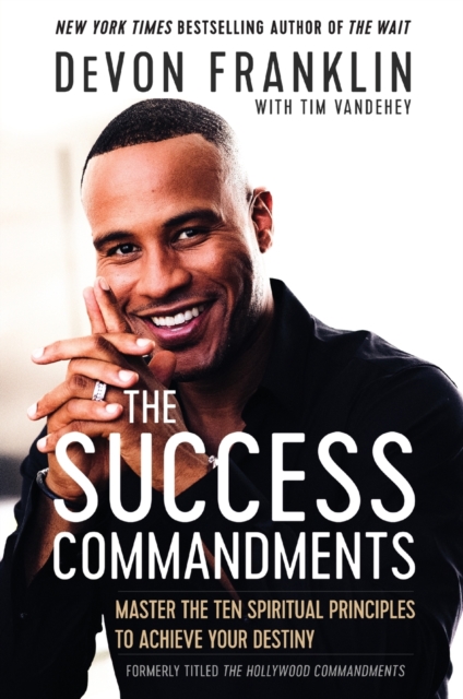 The Success Commandments: Master the Ten Spiritual Principles to Achieve Your Destiny - Devon Franklin