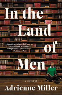 In the Land of Men: A Memoir - Adrienne Miller