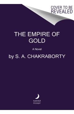 The Empire of Gold - S. A. Chakraborty