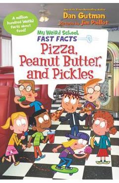 Coperta cărții 'My Weird School Fast Facts: Pizza, Peanut Butter, and Pickles - Dan Gutman'