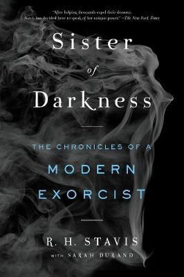 Sister of Darkness: The Chronicles of a Modern Exorcist - Rachel H. Stavis