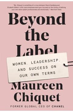 Coperta cărții 'Beyond the Label: Women, Leadership, and Success on Our Own Terms - Maureen Chiquet'