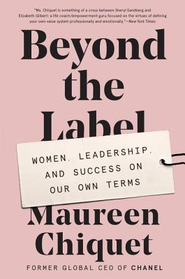 Beyond the Label: Women, Leadership, and Success on Our Own Terms - Maureen Chiquet