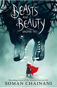 Beasts and Beauty: Dangerous Tales - Soman Chainani