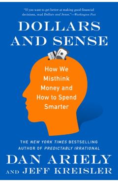 Dollars and Sense: How We Misthink Money and How to Spend Smarter - Dan Ariely