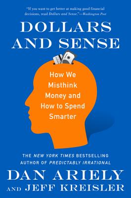 Dollars and Sense: How We Misthink Money and How to Spend Smarter - Dan Ariely