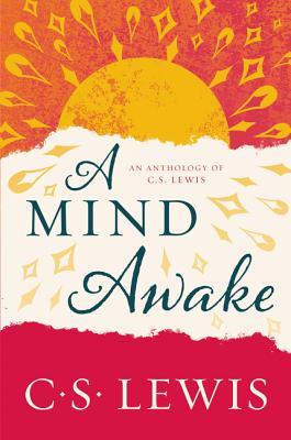 A Mind Awake: An Anthology of C. S. Lewis - C. S. Lewis