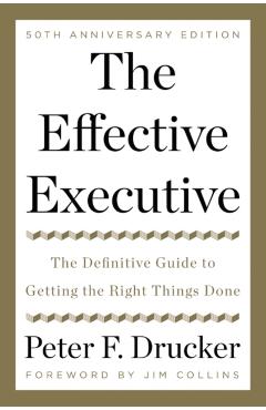 Coperta cărții 'The Effective Executive: The Definitive Guide to Getting the Right Things Done - Peter F. Drucker'