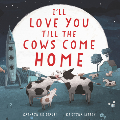 I'll Love You Till the Cows Come Home Board Book - Kathryn Cristaldi