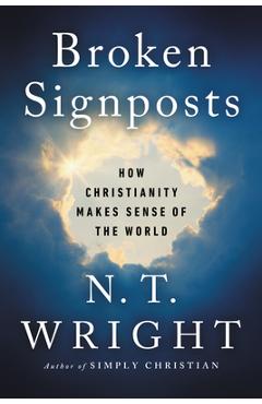 Coperta cărții 'Broken Signposts: How Christianity Makes Sense of the World - N. T. Wright'