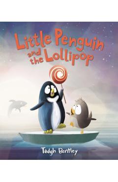 Little Penguin and the Lollipop - Tadgh Bentley